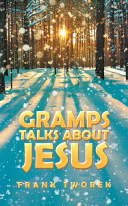 Title: Gramps Talks About Jesus, Author: Frank Tworek