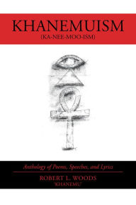 Title: Khanemuism: Anthology of Poems, Speeches, and Lyrics, Author: Robert L. Woods