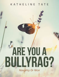 Title: Are You a Bullyrag?: Naughty or Nice, Author: Katheline Tate