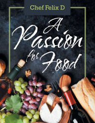 Title: A Passion for Food, Author: Chef Felix D