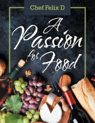 Title: A Passion for Food, Author: Chef Felix D