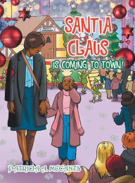 Title: Santia Claus Is Coming to Town!, Author: Patricia A. Mccants
