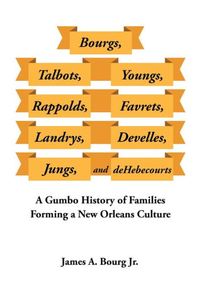 Bourgs, Talbots, Youngs, Rappolds, Favrets, Landrys, Develles, Jungs, and Dehebecourts: a Gumbo History of Families Forming New Orleans Culture