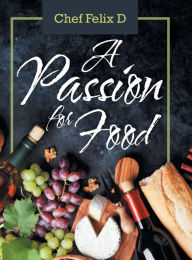 Title: A Passion for Food, Author: Chef Felix D
