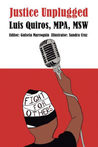 Title: Justice Unplugged, Author: Luis Quiros MPA MSW