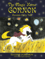 Title: The Magic Horse Gornok: Russian Fairy Tale, Author: Eugene Ugrumov