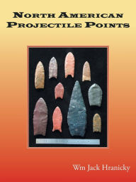 Title: North American Projectile Points, Author: Wm Jack Hranicky
