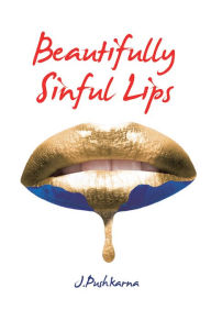 Title: Beautifully Sinful Lips, Author: J. Pushkarna