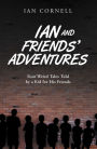 Ian and Friends' Adventures: Four Weird Tales Told by a Kid for His Friends
