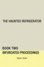 The Haunted Refrigerator: Bifurcated Proceedings