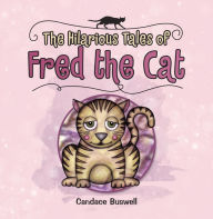 Title: The Hilarious Tales of Fred the Cat: (Revised Edition with Illustrations), Author: Candace Buswell
