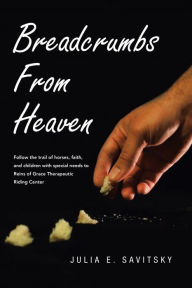 Title: Breadcrumbs from Heaven, Author: Julia E Savitsky