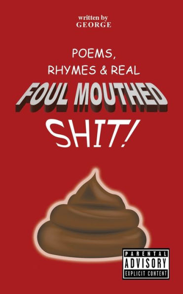 Poems, Rhymes & Real Foul Mouthed Shit!