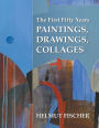 The First Fifty Years: Paintings, Drawings, Collages