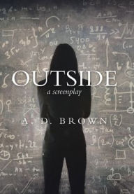 Title: Outside: A Screenplay, Author: A D Brown