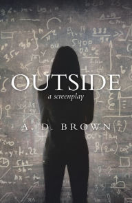 Title: Outside: A Screenplay, Author: A. D. Brown