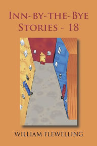 Title: Inn-By-The-Bye Stories - 18, Author: William Flewelling