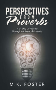 Title: Perspectives from Proverbs: A 31 Day Devotional Through the Book of Proverbs, Author: M.K. Foster