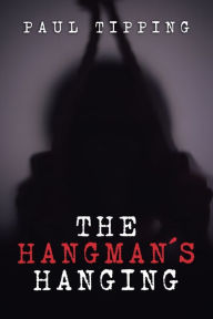 Title: The Hangman's Hanging, Author: Paul Tipping