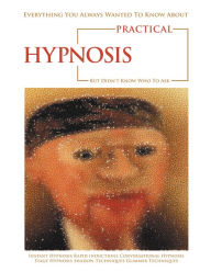 Title: Everything You Always Wanted to Know About Practical Hypnosis but Didn't Know Who to Ask, Author: Jeffrey Cox