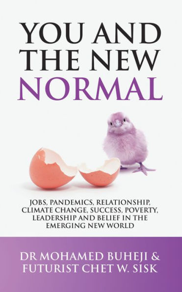 You and the New Normal: Jobs, Pandemics, Relationship, Climate Change, Success, Poverty, Leadership and Belief in the Emerging New World