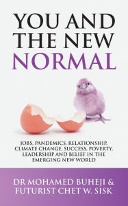 Title: You and the New Normal: Jobs, Pandemics, Relationship, Climate Change, Success, Poverty, Leadership and Belief in the Emerging New World, Author: Dr Mohamed Buheji