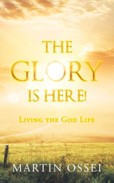 the Glory Is Here!: Living God Life
