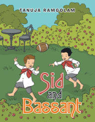 Title: Sid and Bassant, Author: Tanuja Ramgolam