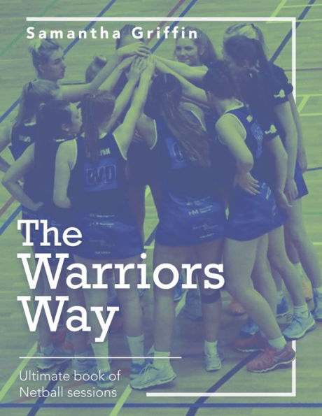 The Warriors Way: Ultimate Book of Netball Sessions