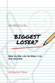 Title: Who Really Is the Biggest Loser?, Author: H. Perez