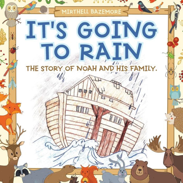 It's Going to Rain: The Story of Noah and His Family.