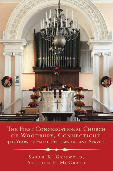 The First Congregational Church of Woodbury, Connecticut: 350 Years Faith, Fellowship, and Service