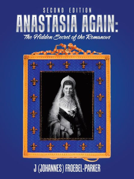 Anastasia Again: the Hidden Secret of Romanovs: Second Edition