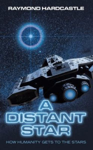 Title: A Distant Star: How Humanity Gets to the Stars, Author: Raymond Hardcastle
