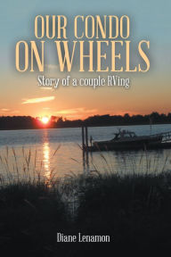 Title: Our Condo on Wheels: Story of a Couple Rving, Author: Diane Lenamon