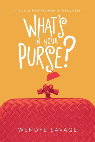 What's Your Purse?: A Guide for Women's Wellness