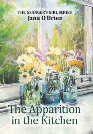 Title: The Apparition in the Kitchen, Author: Jana O'Brien