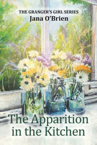 Title: The Apparition in the Kitchen, Author: Jana O'Brien