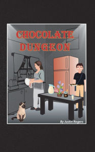 Title: Chocolate Dungeon, Author: Justin Rogers