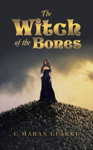 Title: The Witch of the Bones, Author: C Mahan Clarke