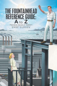 Title: The Fountainhead Reference Guide: a to Z: Narrative Version, Author: Emre Gurgen