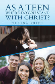 Title: As a Teen Where Do You Stand with Christ?, Author: Verena Smith