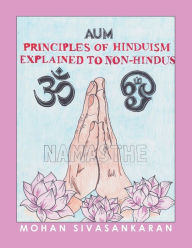 Title: Principles of Hinduism Explained to Non-Hindus, Author: Mohan Sivasankaran