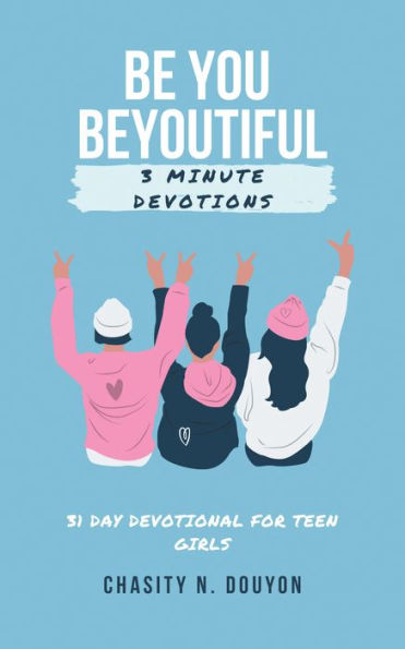 Be You Beyoutiful: 3 Minute Devotions 31 Day Devotional for Teen Girls