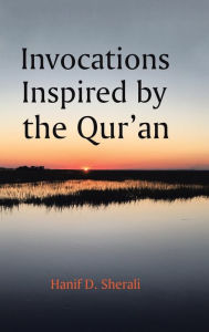 Title: Invocations Inspired by the Qur'an, Author: Hanif D Sherali