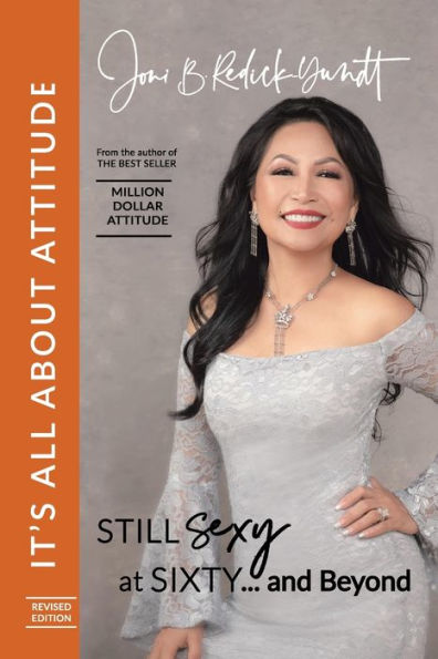 It's All About Attitude! Still Sexy at Sixty: The Million Dollar Attitude Lady