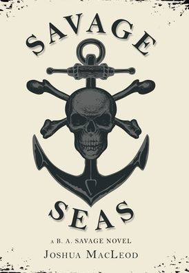 Savage Seas: A B. A. Savage Novel