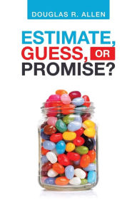 Title: Estimate, Guess, or Promise?, Author: Douglas R. Allen