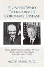 Pioneers Who Transformed Coronary Disease: From Eisenhower's Heart Attack to Clinton's Coronary Surgery and Stents