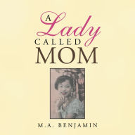 Title: A Lady Called Mom, Author: M.A. Benjamin